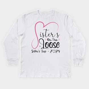 Sisters On The Loose Shirt Sisters Trip 2023 Vacation Lovers Kids Long Sleeve T-Shirt